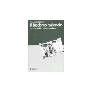 Il Fascismo Razionale. Corrado Gini Fra Scienza E Politica 