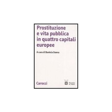 Prostituzione E Vita Pubblica In Quattro Capitali Europee