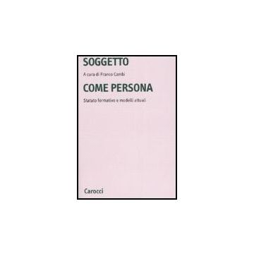 Soggetto Come Persona. Statuto Formativo E Modelli Attuali