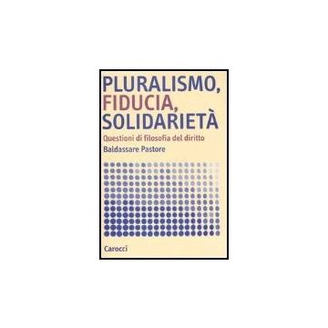 Pluralismo, Fiducia, Solidarieta. Questioni Di Filosofia Del Diritto