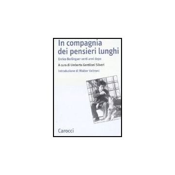In Compagnia Dei Pensieri Lunghi. Enrico Berlinguer Venti Anni Dopo