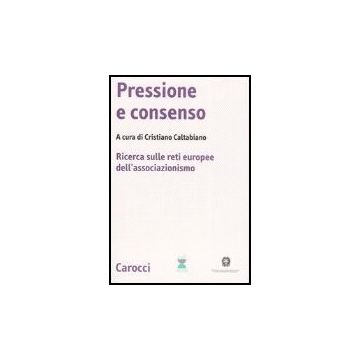 Pressione E Consenso. Ricerca Sulle Reti Europee Dell'associazionismo. Con Cd-ro Cd-rom