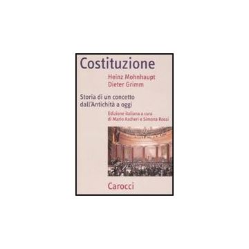 Costituzione. Storia Di Un Concetto Dall'antichita' A Oggi