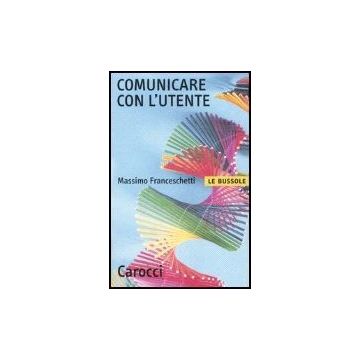 Comunicare Con L'utente - Franceschetti Massimo - Carocci - 9788843042586