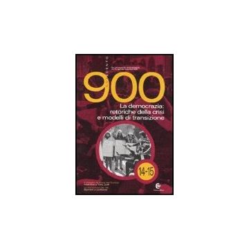 Novecento N. 14-15/07 La Democrazia: Retoriche Della Crisi E Modelli Di Transizione