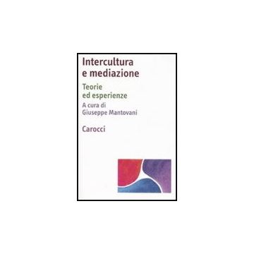 Intercultura E Mediazione. Teorie Ed Esperienze