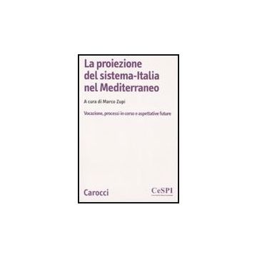 La Proiezione Del Sistema-italia Nel Mediterraneo. Vocazione, Processiin Corso E Aspettative Future 