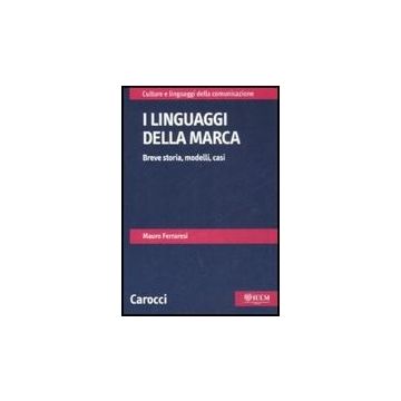 I Linguaggi Della Marca. Breve Storia, Modelli, Casi 