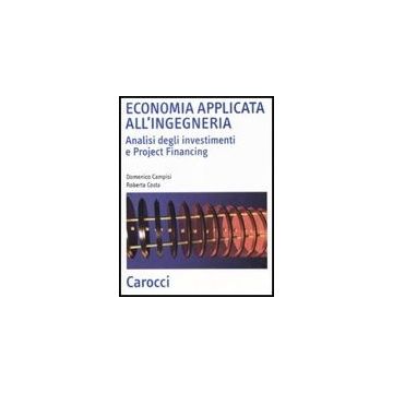 Economia Applicata All'ingegneria. Analisi Degli Investimenti E Project Financin Financing