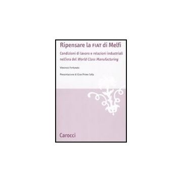 Ripensare La Fiat Di Melfi. Condizioni Di Lavoro E Relazioni Industriali Nell'er Della «world Class Manifacturing»