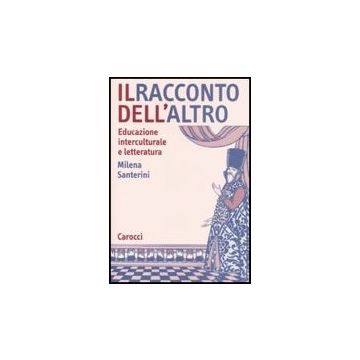 Il Racconto Dell'altro. Educazione Interculturale E Letteratura 