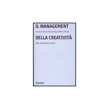 Il Management Della Creativita. Reti, Comunita' E Territori 