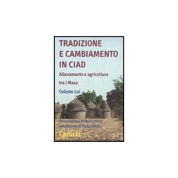Tradizione E Cambiamento In Ciad. Allevamento E Agricoltura Tra I Masa
