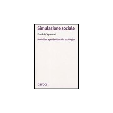Simulazione Sociale. Modelli Ad Agenti Nell'analisi Sociologica