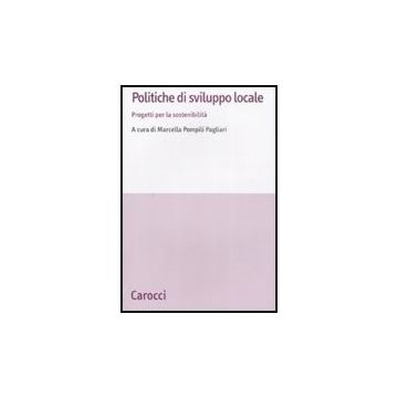 Politiche Di Sviluppo Locale. Progetti Per La Sostenibilita'