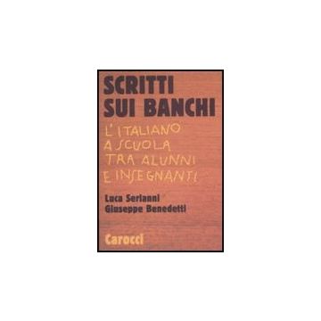 Scritti Sui Banchi. L'italiano A Scuola Tra Alunni E Insegnanti