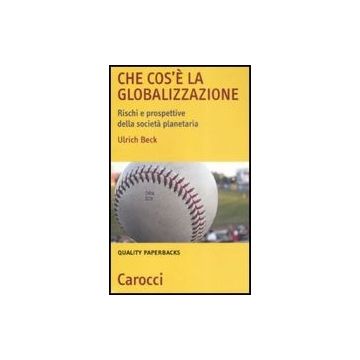 Che Cos'e' La Globalizzazione. Rischi E Prospettive Della Societa' Planetaria