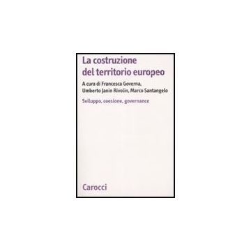 La Costruzione Del Territorio Europeo. Sviluppo, Coesione, Governance 