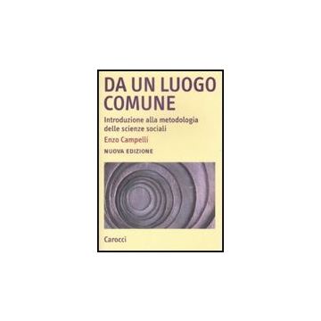 Da Un Luogo Comune. Introduzione Alla Metodologia Delle Scienze Sociali