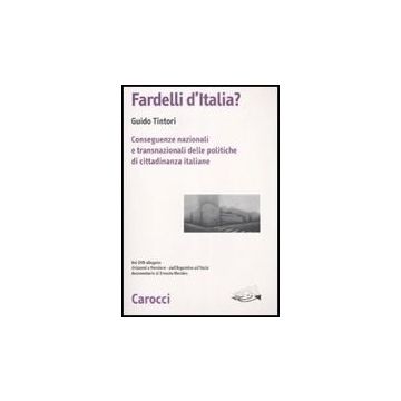 Fardelli D'italia? Conseguenze Nazionali E Transnazionali Delle Politiche Di Cittadinanza Italiane. Con Dvd