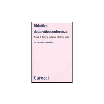 Didattica Della Videoconferenza. Un Manuale Operativo