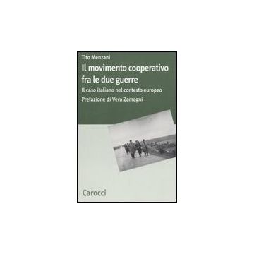 Il Movimento Cooperativo Fra Le Due Guerre. Il Caso Italiano Nel Contesto Europeo 