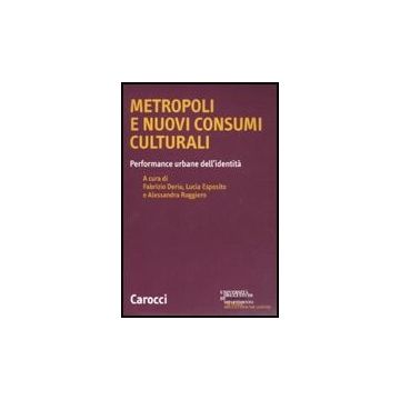 Metropoli E Nuovi Consumi Culturali. Performance Urbane Dell'identita'