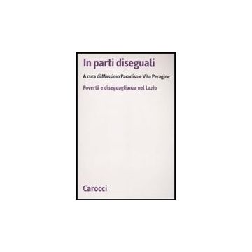 In Parti Diseguali. Poverta' E Diseguaglianza Nel Lazio