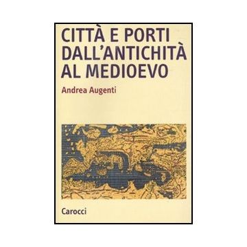 Citta' E Porti Dall'antichita' Al Medioevo