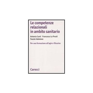 Le Competenze Relazionali In Ambito Sanitario. Per Una Formazione All'agire Riflessivo 