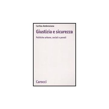 Giustizia E Sicurezza. Politiche Urbane, Sociali E Penali