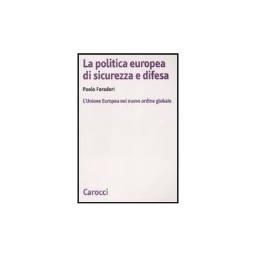 La Politica Europea Di Sicurezza E Difesa. L'unione Europea Nel Nuovo Ordine Global 