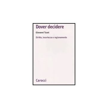 Dover Decidere. Diritto, Incertezza E Ragionamento