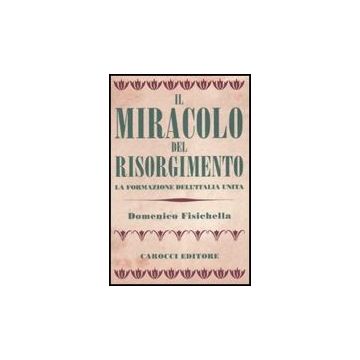 Il Miracolo Del Risorgimento. La Formazione Dell'italia Unita 