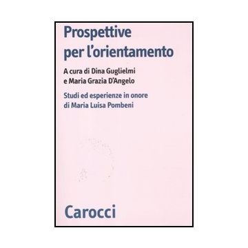 Prospettive Per L'orientamento. Studi Ed Esperienze In Onore Di Maria Luisa Pombeni