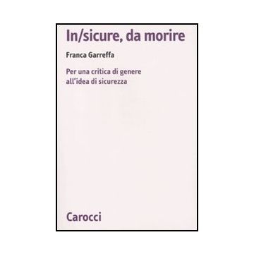 In/sicure, Da Morire. Per Una Critica Di Genere All'idea Di Sicurezza