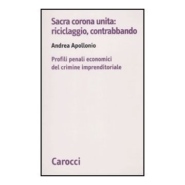 Sacra Corona Unita. Reciclaggio, Contrabbando Crimine Imprenditoriale