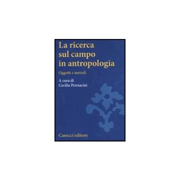 La Ricerca Sul Campo In Antropologia. Oggetti E Metodi 