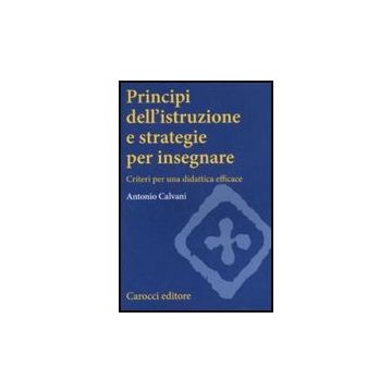 Principi Dell'istruzione E Strategie Per Insegnare. Criteri Per Una Didattica Efficace