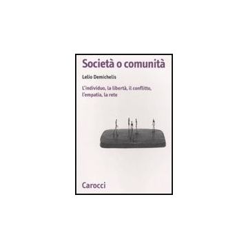 Societa' O Comunita. L'individuo, La Liberta, Il Conflitto, L'empatia, La Rete