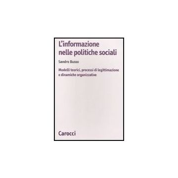 L' Informazione Nelle Politiche Sociali. Modelli Teorici, Processi Di Legittimazion E Dinamiche Organizzative 