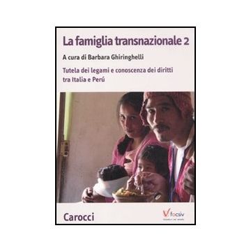 La Famiglia Transnazionale. Con Cd-romb . Vol. 2: Tutela Dei Legami E Conoscenz Dei Diritti Tra Italia E Peru.