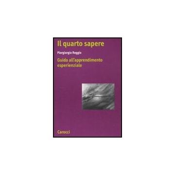 Il Quarto Sapere. Guida All'apprendimento Esperenziale. L'apprendimento Esperenzial . Vol. 1