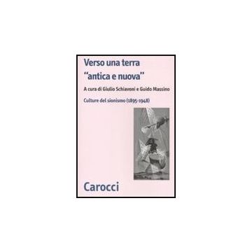 Verso Una Terra «antica E Nuova». Culture Del Sionismo (1890-1945)