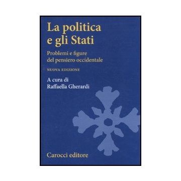 La Politica E Gli Stati. Problemi E Figure Del Pensiero Occidentale 