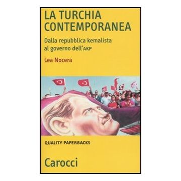 La Turchia Contemporanea. Dalla Repubblica Kemalista Al Governo Akp 