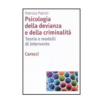 Psicologia Della Devianza E Della Criminalita. Teorie E Modelli Di Intervento