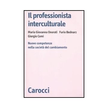 Il Professionista Interculturale. Nuove Competenze Nella Societa' Del Cambiamento 