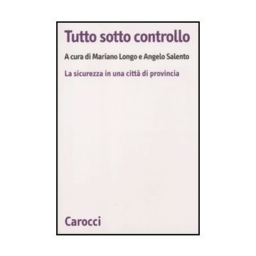 Tutto Sotto Controllo. La Sicurezza In Una Citta' Di Provincia