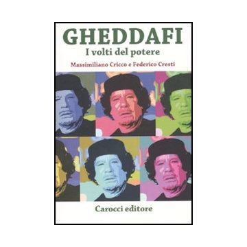 Gheddafi. I Volti Del Potere